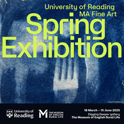 University of Reading MA Fine Art Spring Exhibition, University of Reading,  The Museum of English Rural Life, 18 March - 15 June, Digging Deeper Gallery, The Museum of English Rural Life